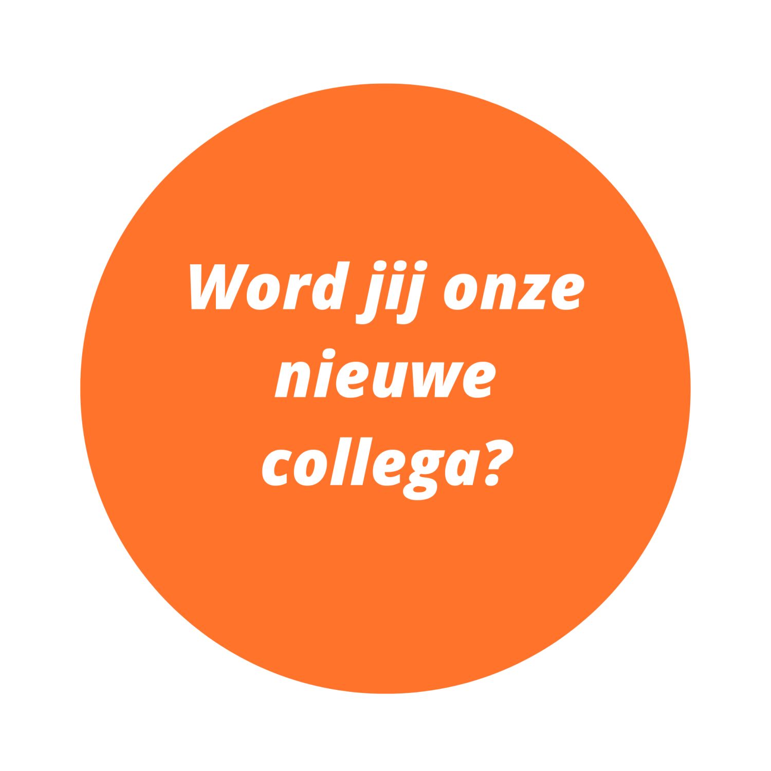 Word jij onze nieuwe collega? Word jij onze nieuwe collega?