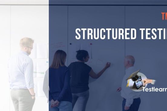 Structured testing: what is it and how do you use it?